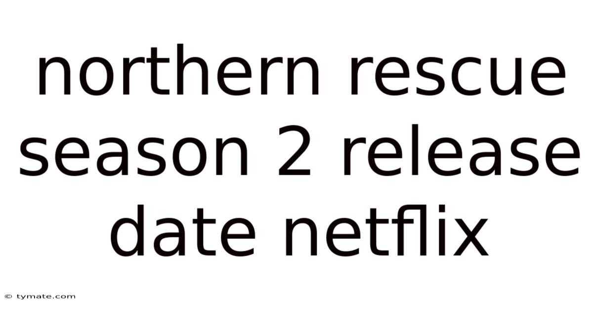 Northern Rescue Season 2 Release Date Netflix