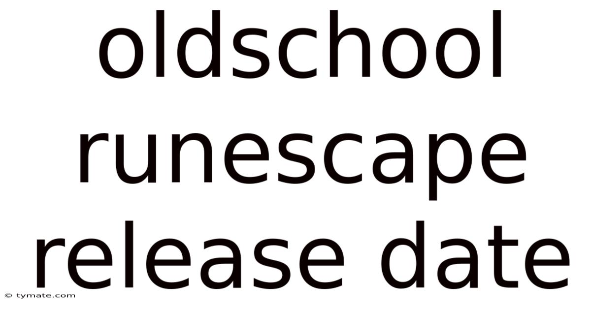 Oldschool Runescape Release Date