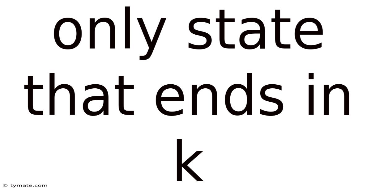 Only State That Ends In K