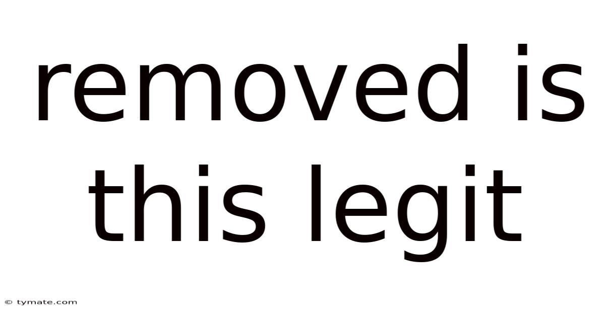 Removed Is This Legit