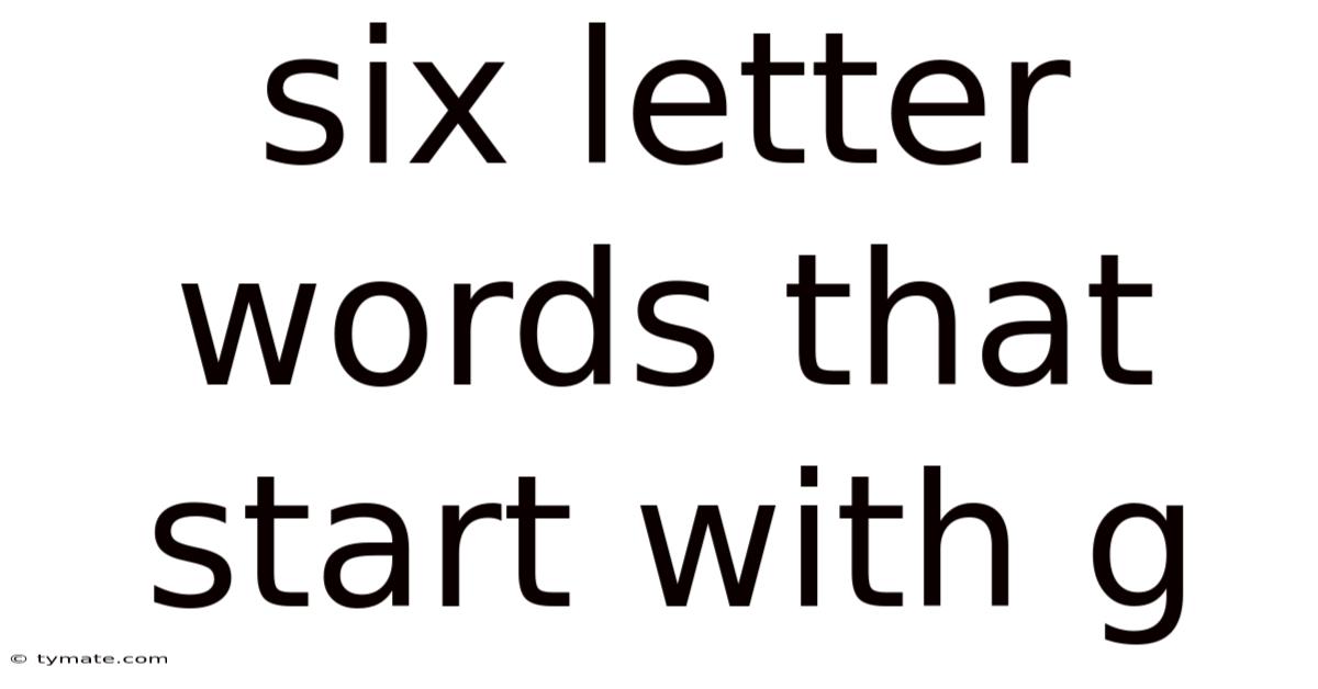 Six Letter Words That Start With G