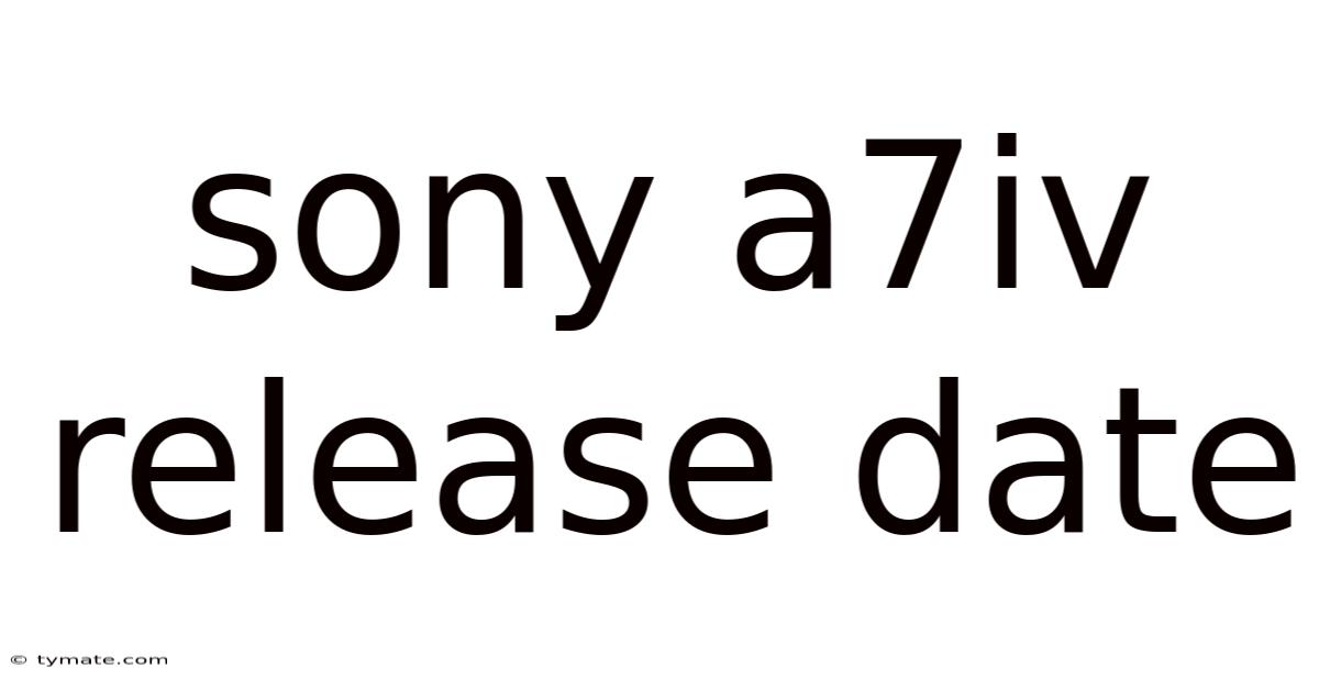 Sony A7iv Release Date