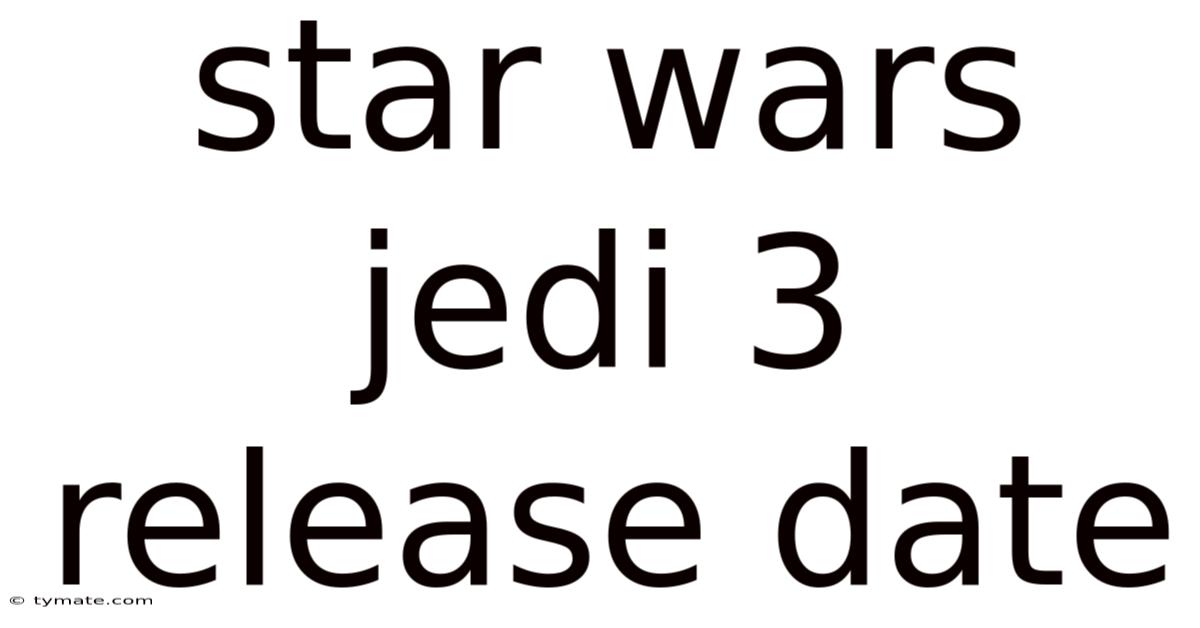 Star Wars Jedi 3 Release Date