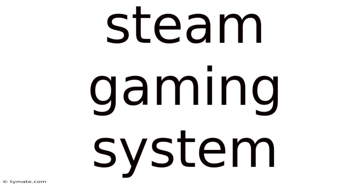 Steam Gaming System