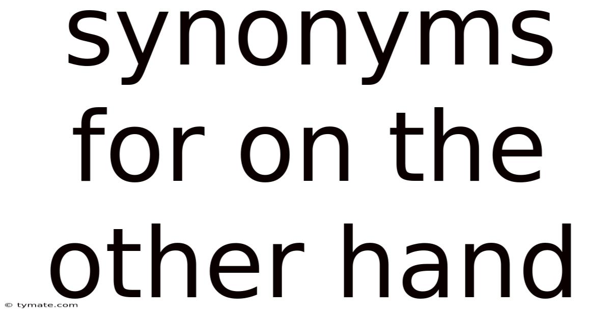 Synonyms For On The Other Hand