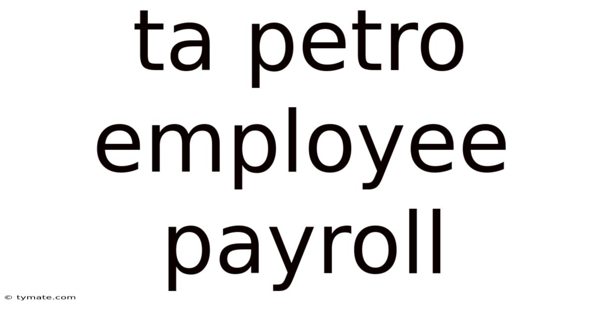 Ta Petro Employee Payroll