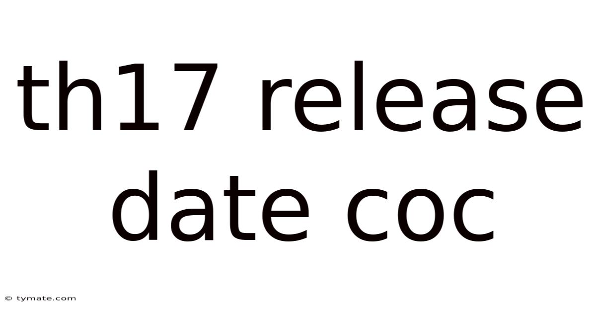Th17 Release Date Coc