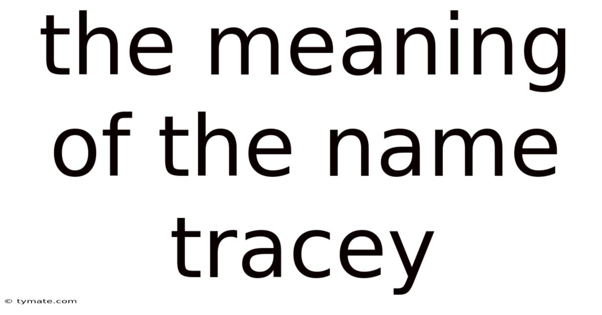 The Meaning Of The Name Tracey