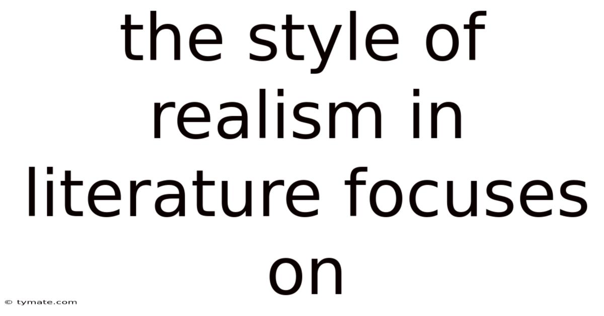 The Style Of Realism In Literature Focuses On