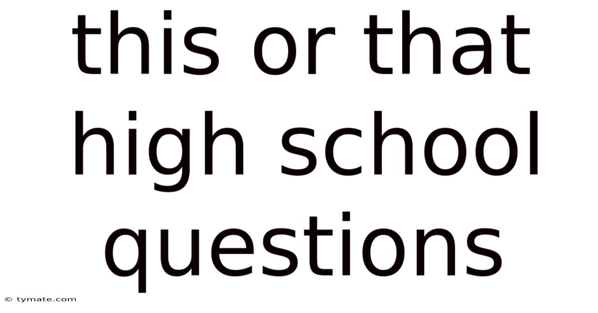 This Or That High School Questions