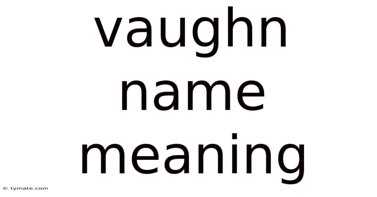 Vaughn Name Meaning