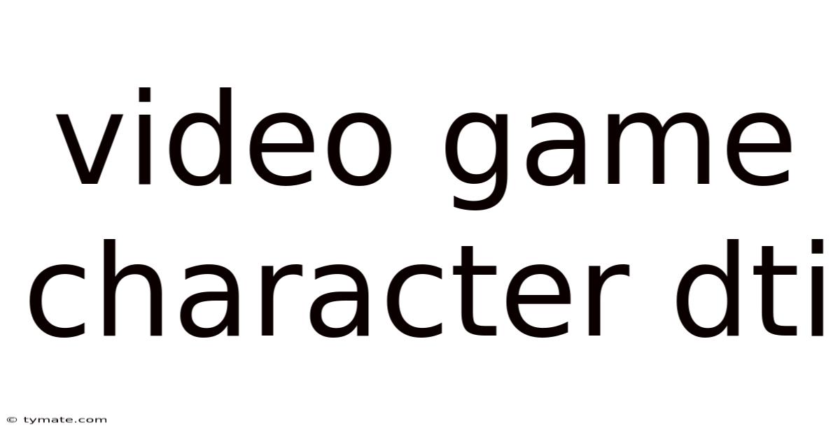 Video Game Character Dti