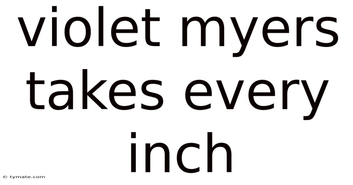 Violet Myers Takes Every Inch