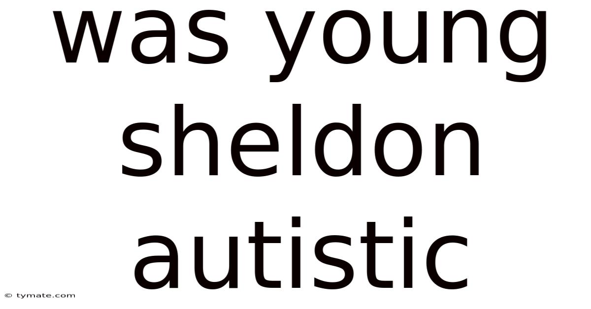 Was Young Sheldon Autistic