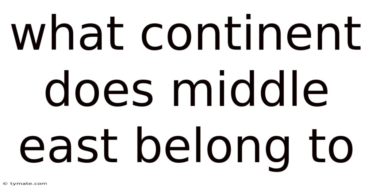 What Continent Does Middle East Belong To
