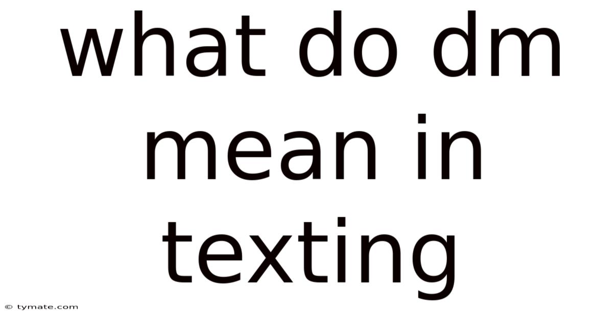 What Do Dm Mean In Texting