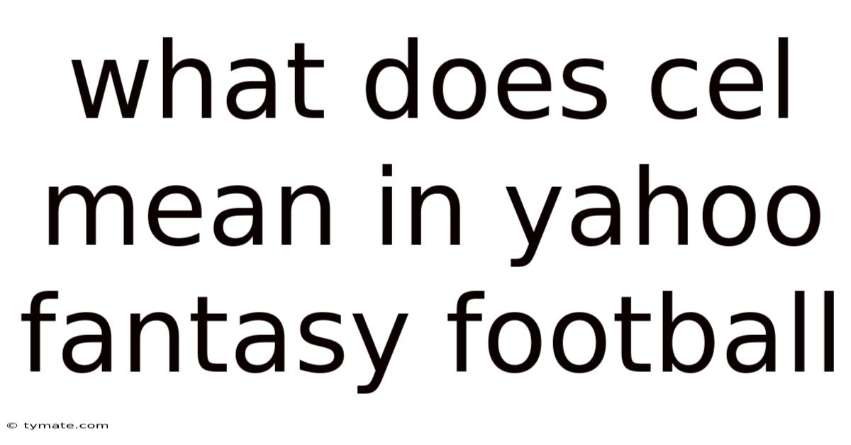 What Does Cel Mean In Yahoo Fantasy Football