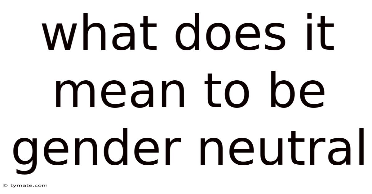 What Does It Mean To Be Gender Neutral