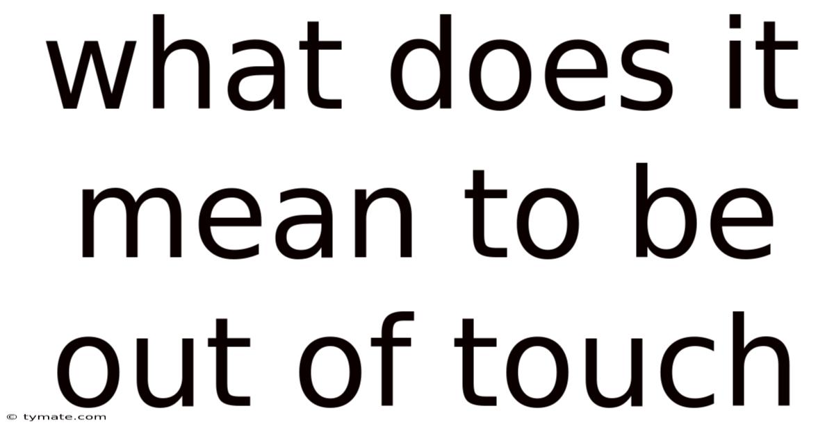 What Does It Mean To Be Out Of Touch