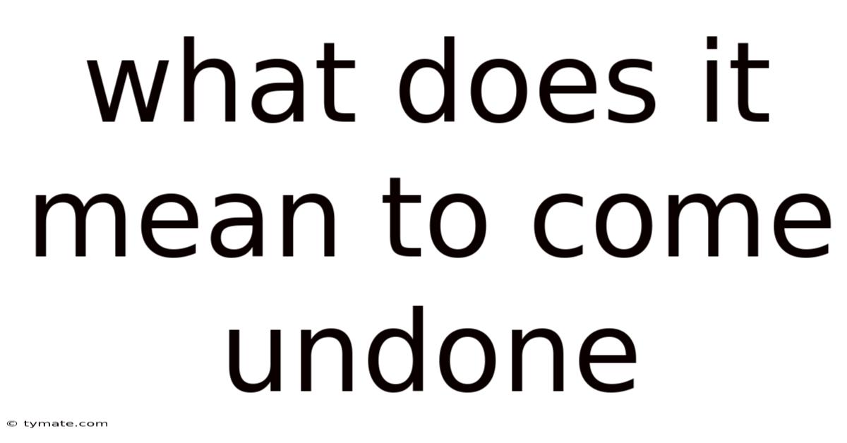 What Does It Mean To Come Undone