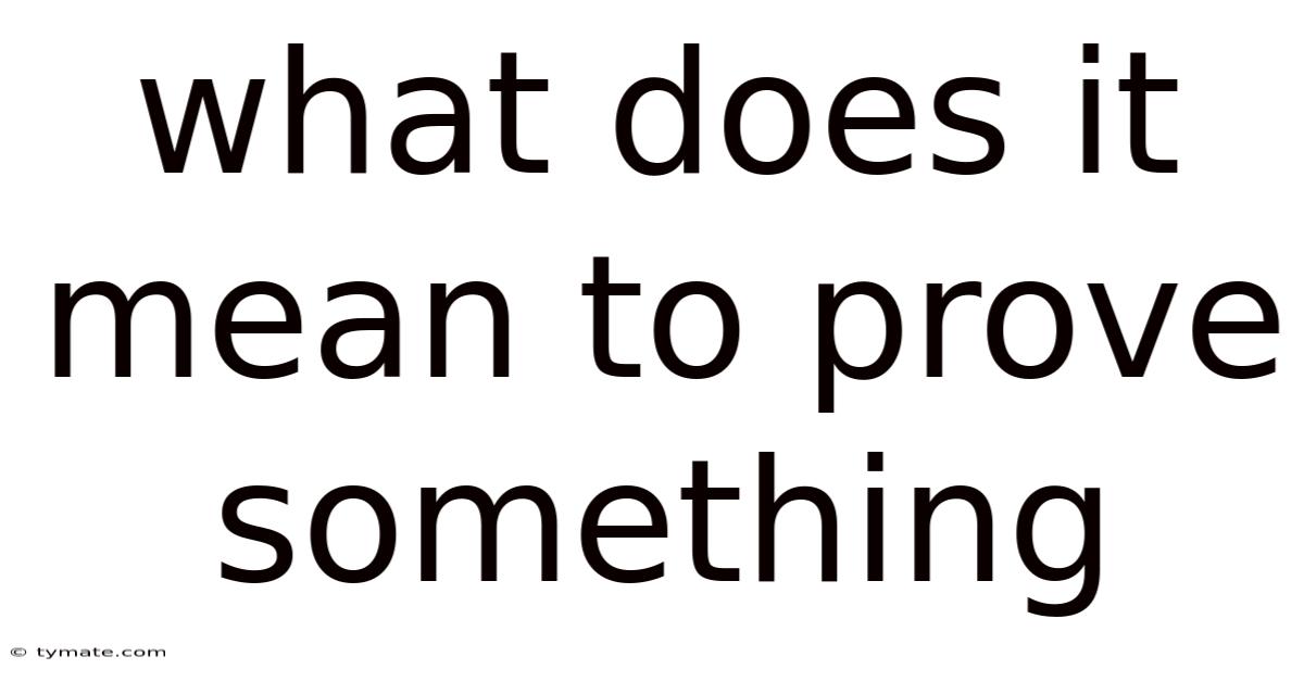 What Does It Mean To Prove Something