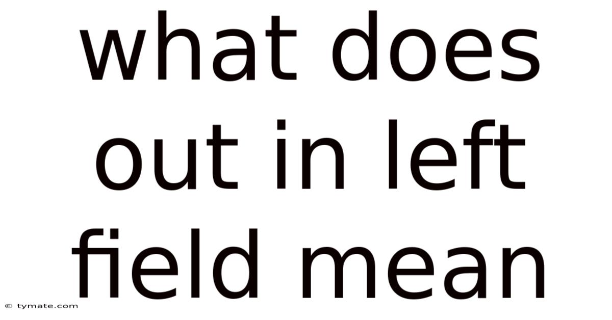What Does Out In Left Field Mean