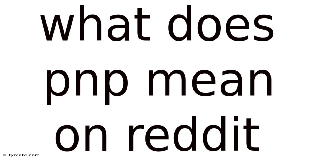 What Does Pnp Mean On Reddit
