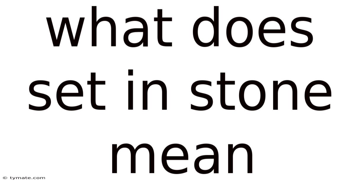 What Does Set In Stone Mean