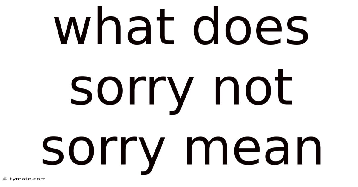 What Does Sorry Not Sorry Mean