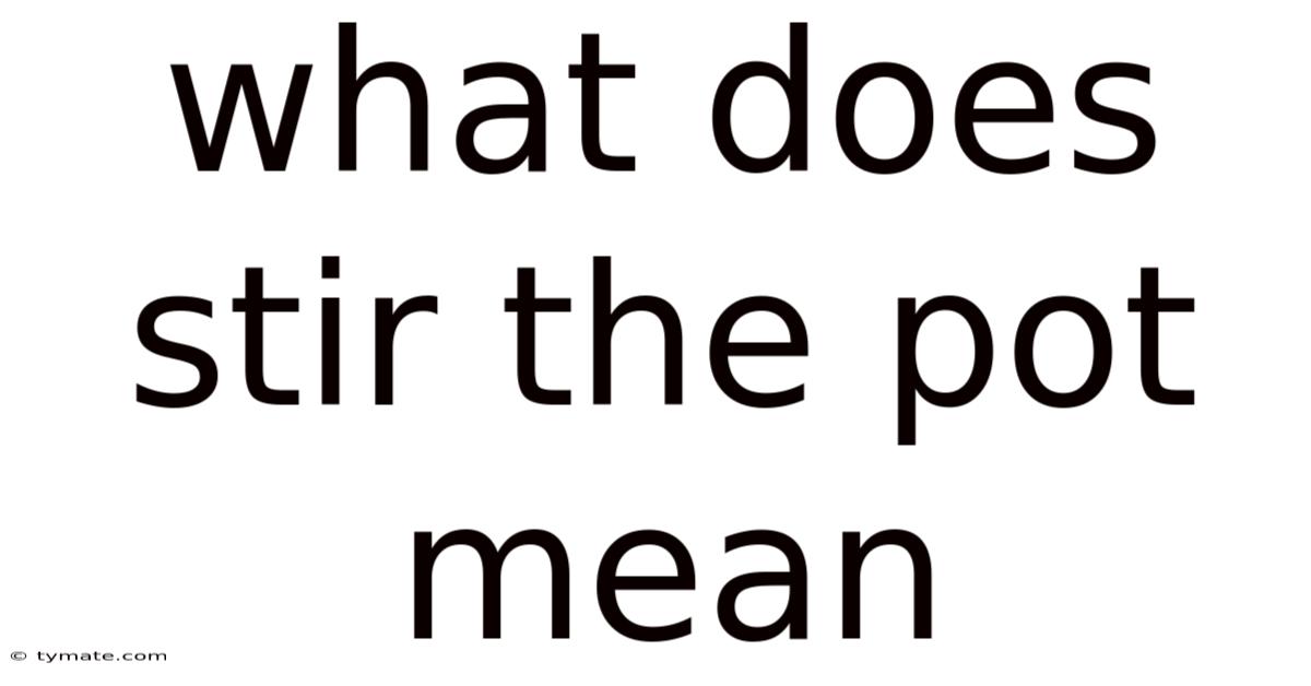 What Does Stir The Pot Mean