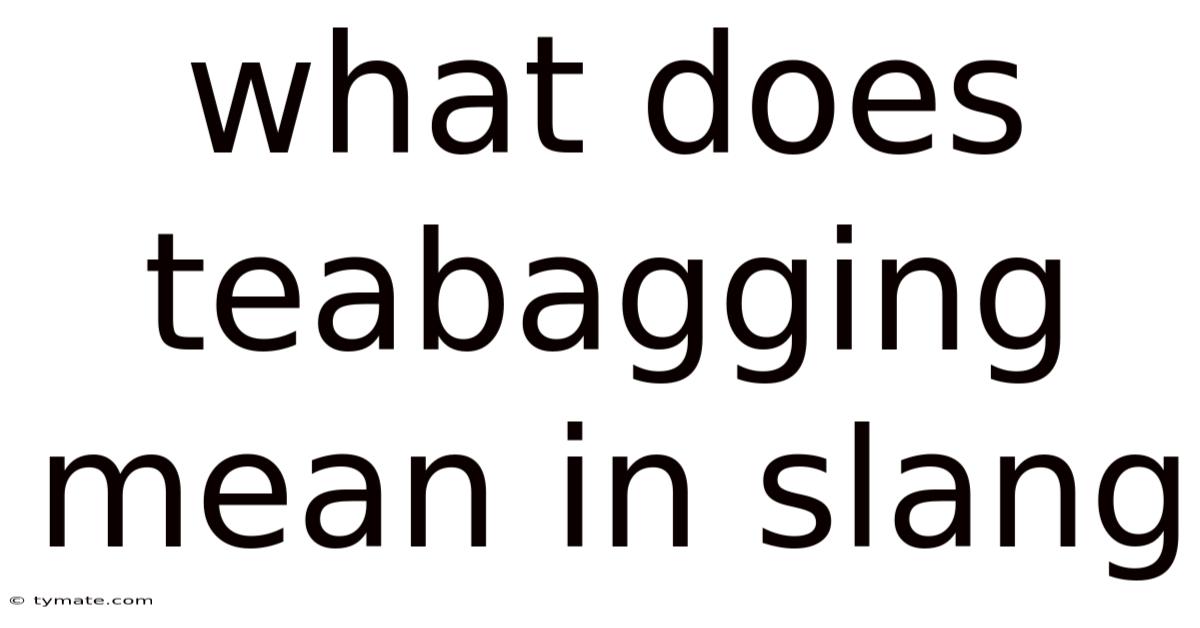 What Does Teabagging Mean In Slang