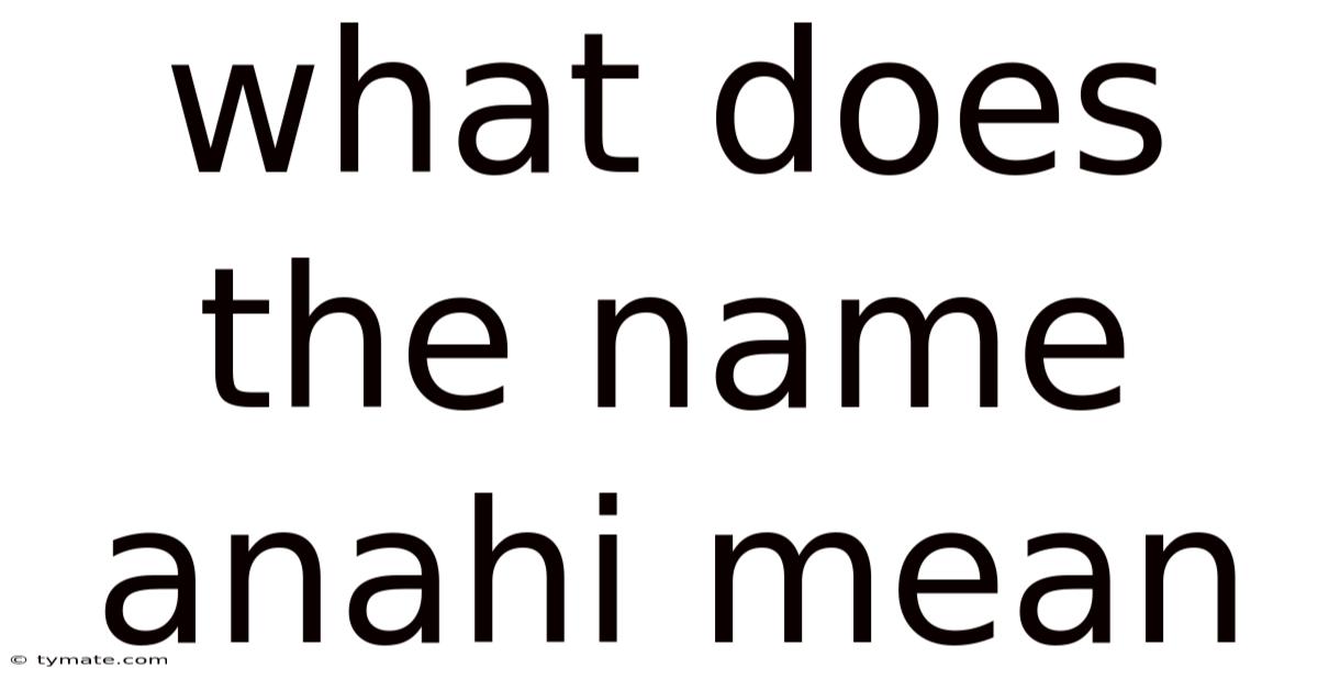 What Does The Name Anahi Mean