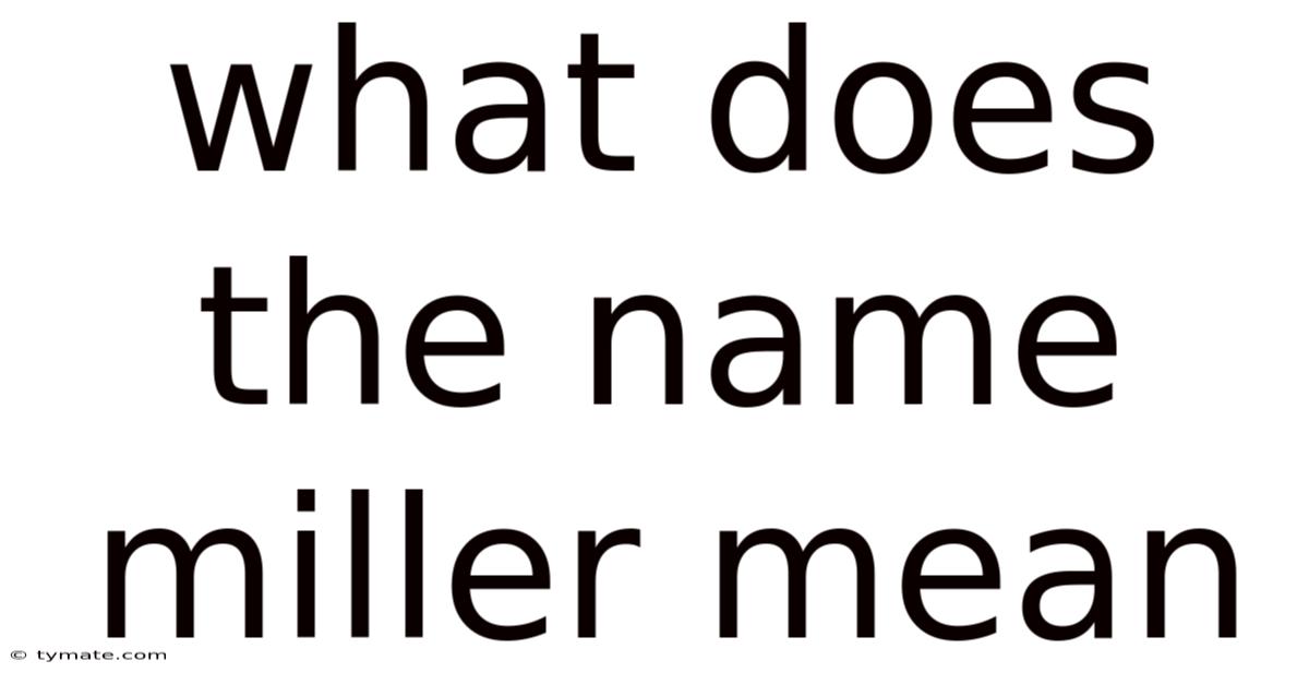 What Does The Name Miller Mean