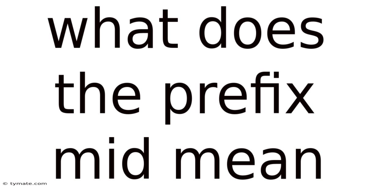 What Does The Prefix Mid Mean