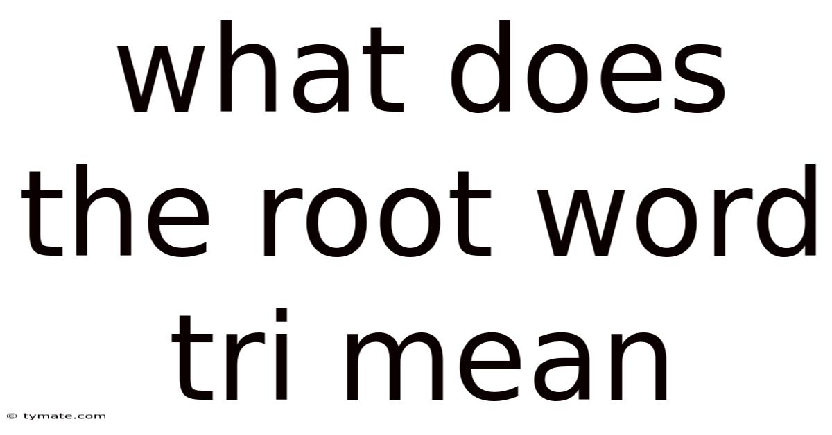 What Does The Root Word Tri Mean