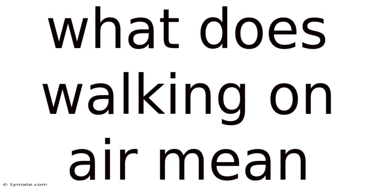 What Does Walking On Air Mean