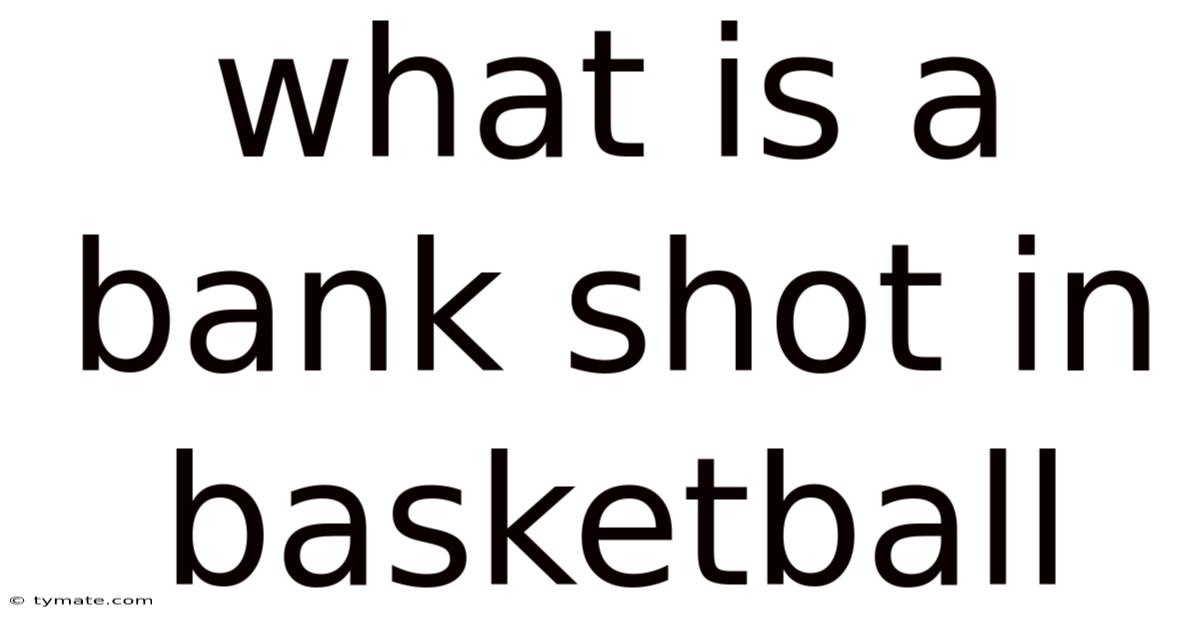What Is A Bank Shot In Basketball
