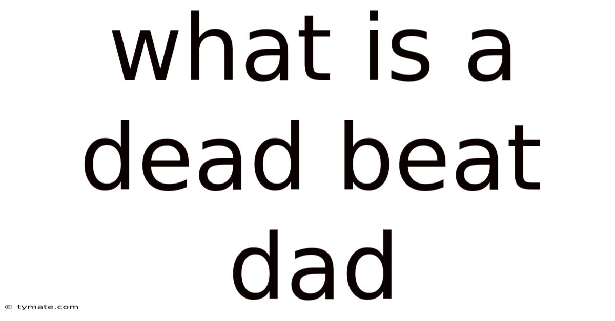 What Is A Dead Beat Dad