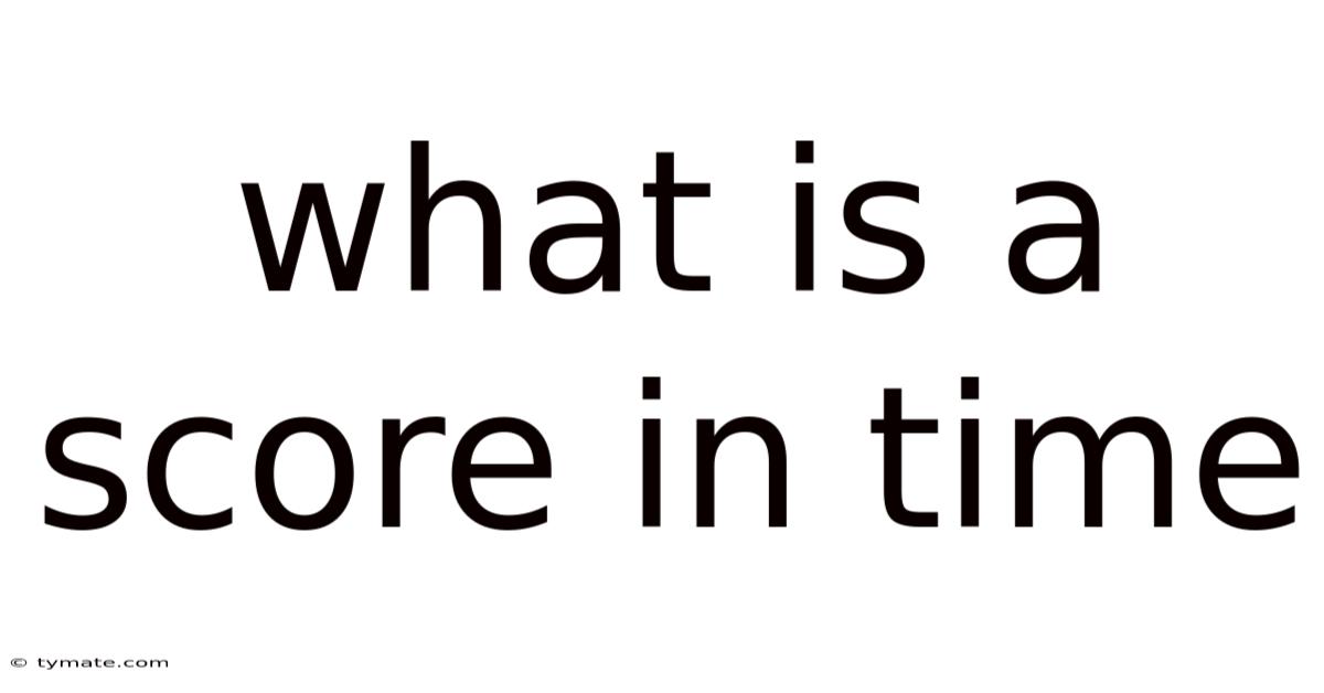 What Is A Score In Time