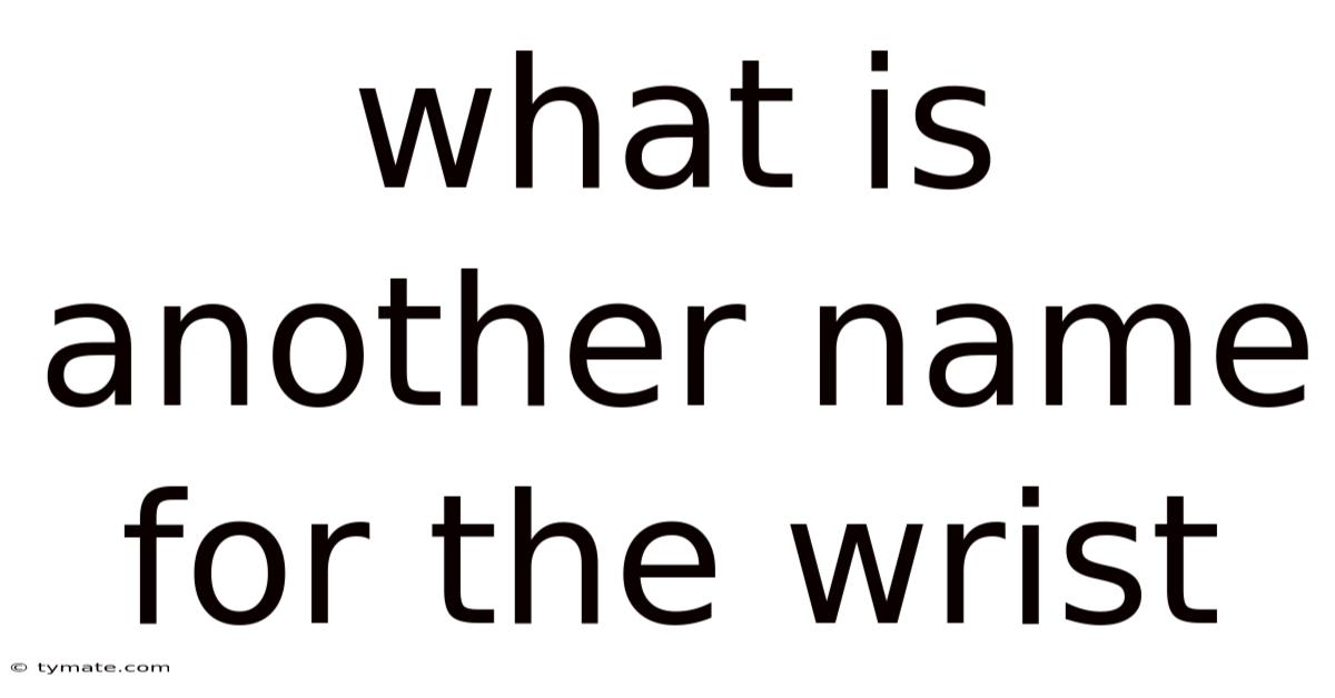 What Is Another Name For The Wrist