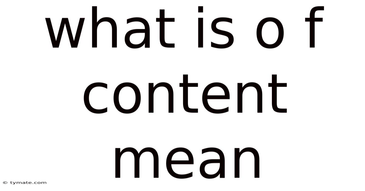 What Is O F Content Mean