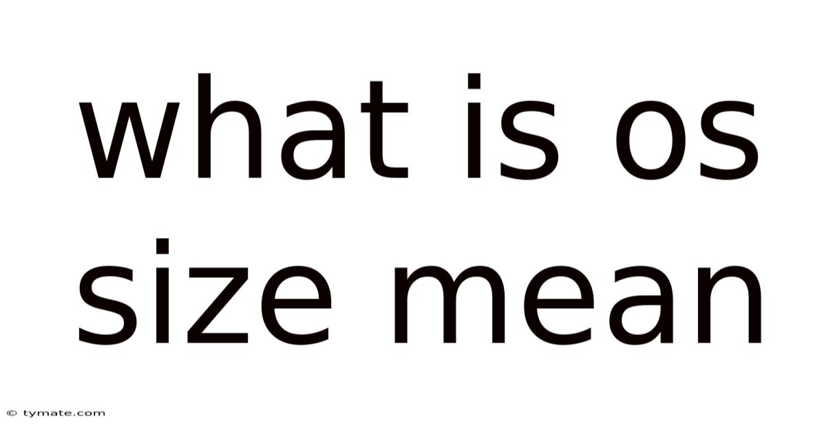 What Is Os Size Mean