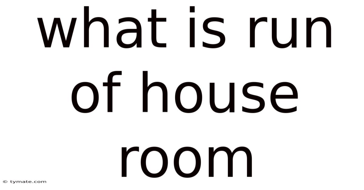 What Is Run Of House Room
