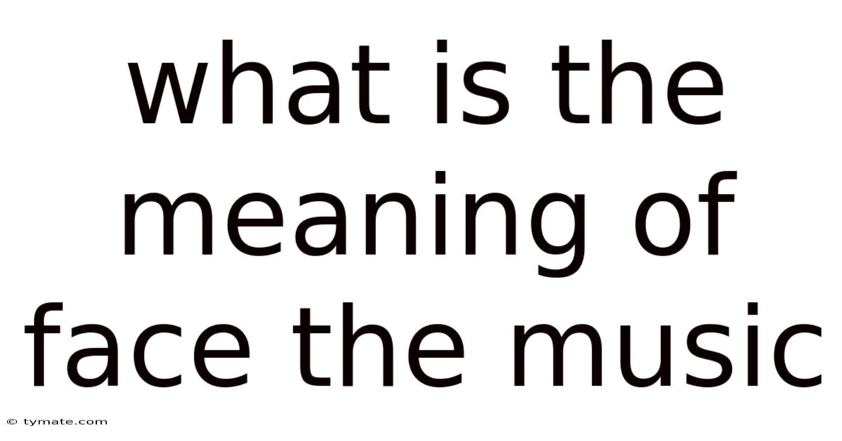 What Is The Meaning Of Face The Music