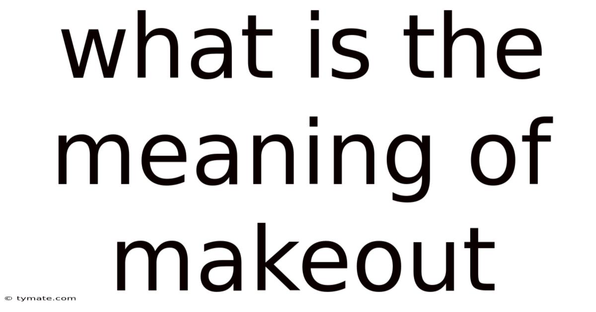 What Is The Meaning Of Makeout