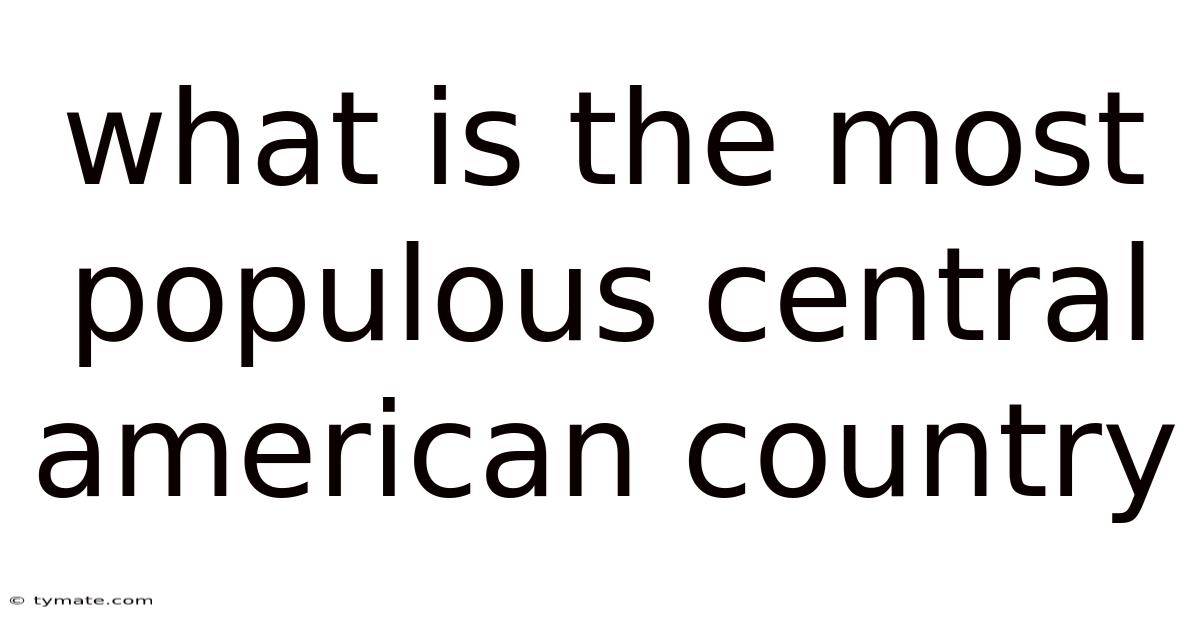 What Is The Most Populous Central American Country