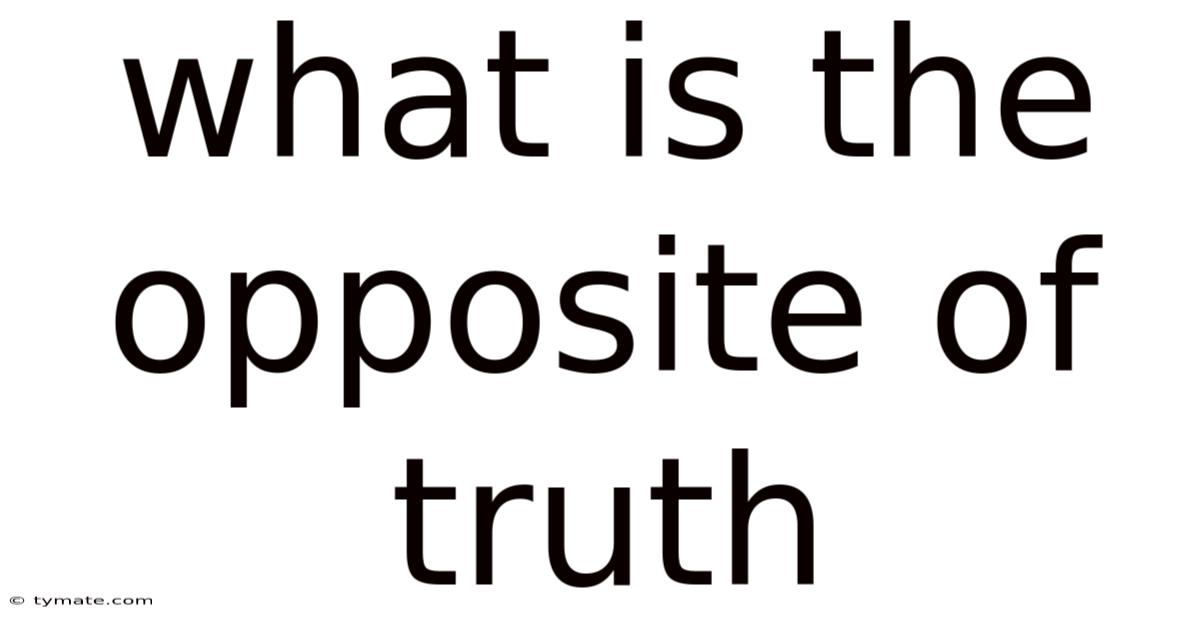 What Is The Opposite Of Truth
