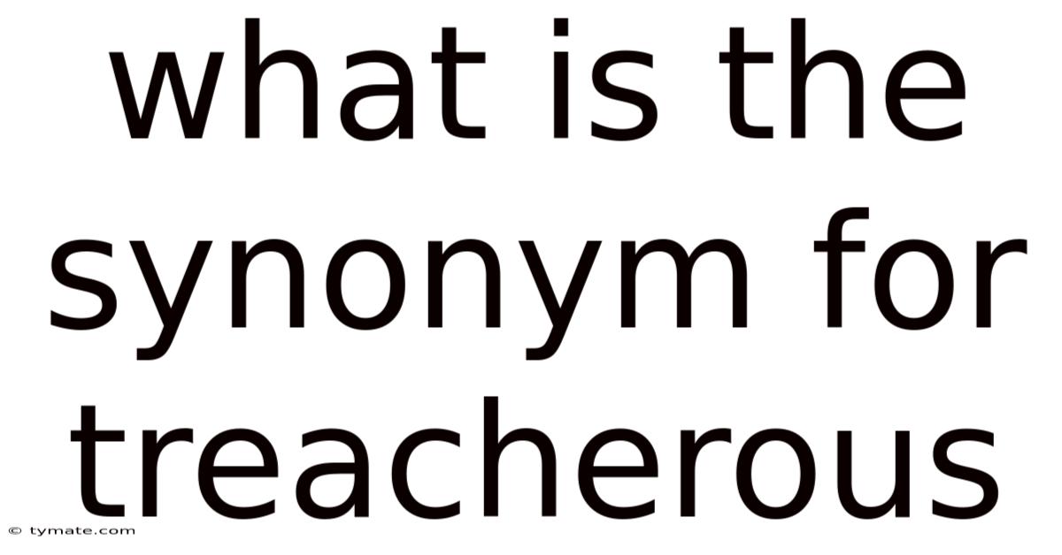 What Is The Synonym For Treacherous