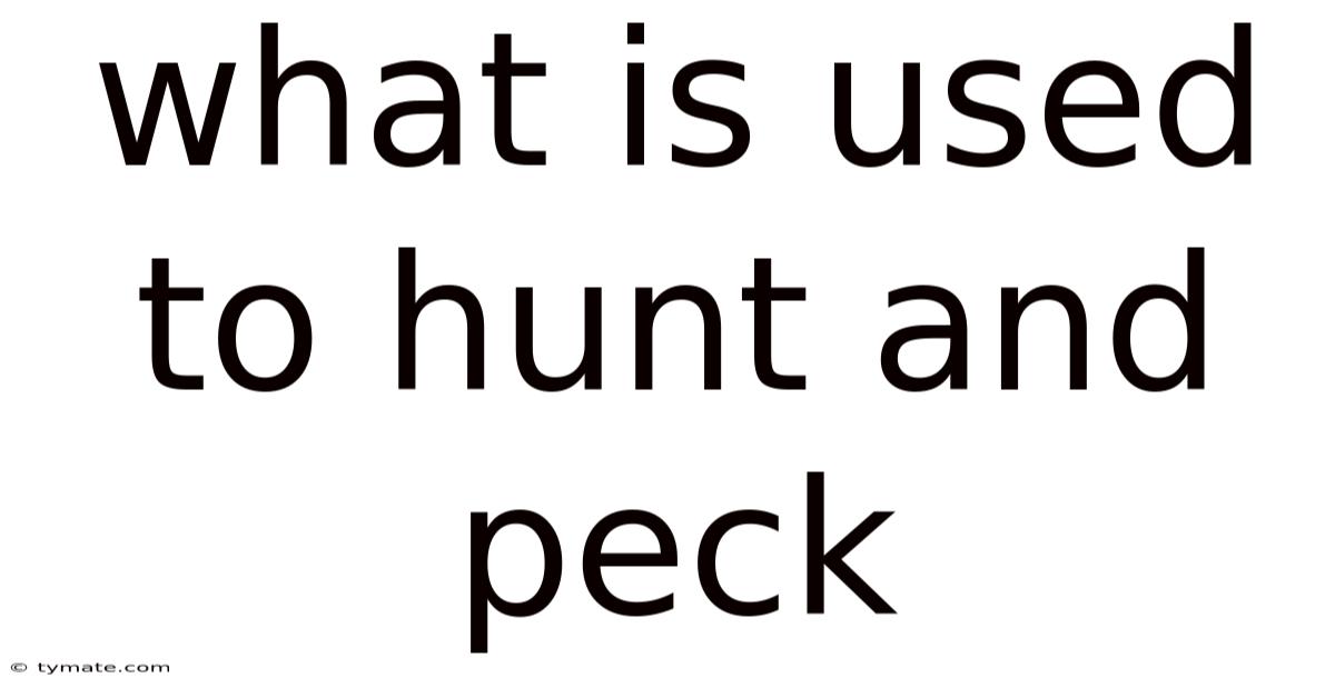 What Is Used To Hunt And Peck