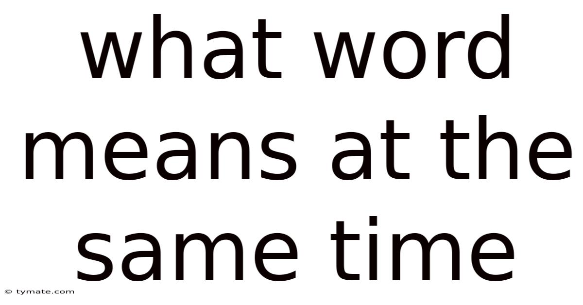 What Word Means At The Same Time